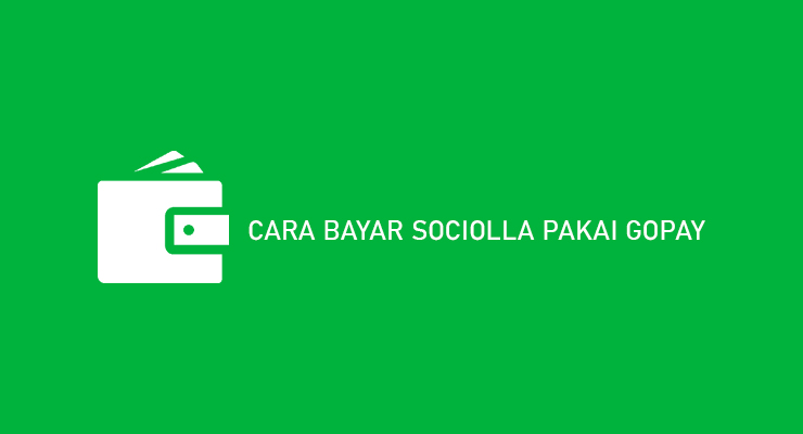 Cara Bayar Sociolla Pakai Gopay Beserta Syarat Biaya Layanan