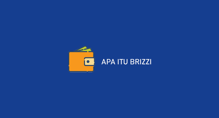 Pengertian Apa Itu Brizzi Beserta Keuntungan Syarat Daftar