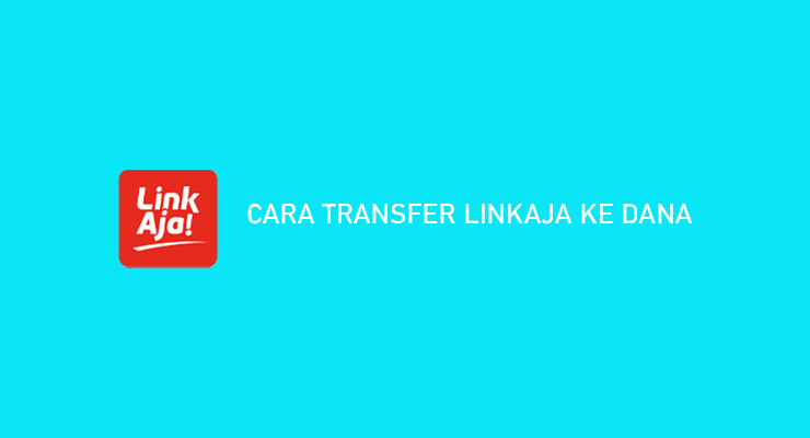 Syarat Cara Transfer LinkAja ke DANA