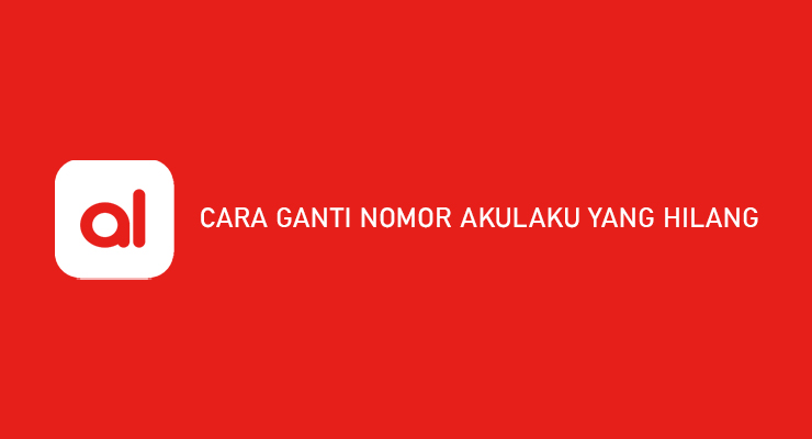 CARA GANTI NOMOR AKULAKU YANG HILANG