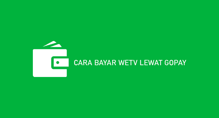 CARA BAYAR WETV LEWAT GOPAY