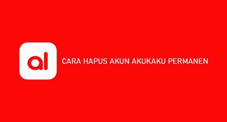 CARA HAPUS AKUN AKUKAKU PERMANEN