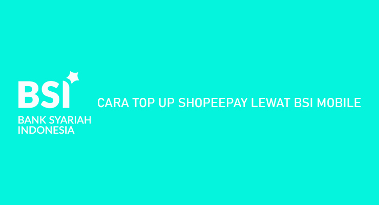 CARA TOP UP SHOPEEPAY LEWAT BSI MOBILE