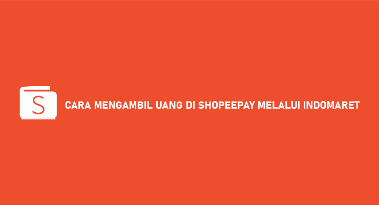 CARA MENGAMBIL UANG DI SHOPEEPAY MELALUI INDOMARET