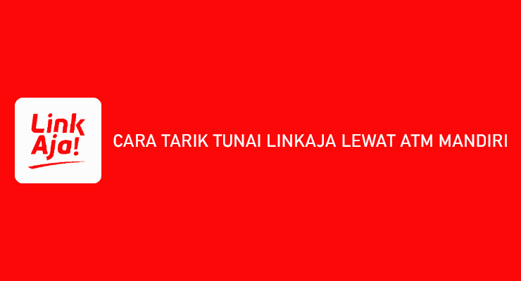 CARA TARIK TUNAI LINKAJA LEWAT ATM MANDIRI