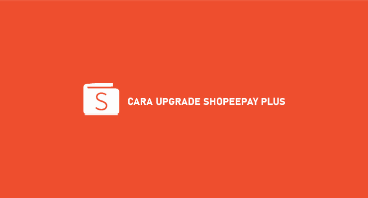 CARA UPGRADE SHOPEEPAY PLUS