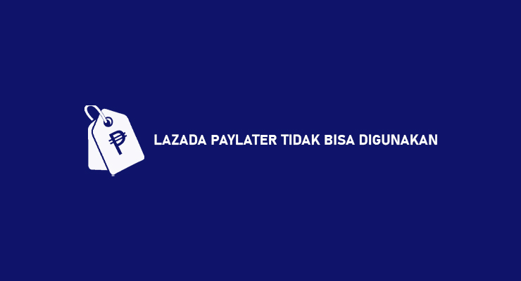 LAZADA PAYLATER TIDAK BISA DIGUNAKAN