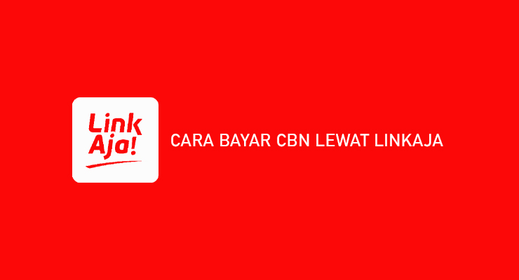 Cara Bayar CBN Lewat LinkAja