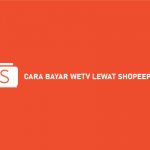 CARA BAYAR WETV LEWAT SHOPEEPAY