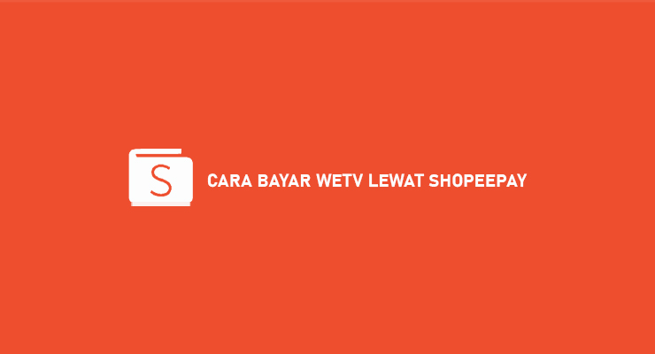 CARA BAYAR WETV LEWAT SHOPEEPAY