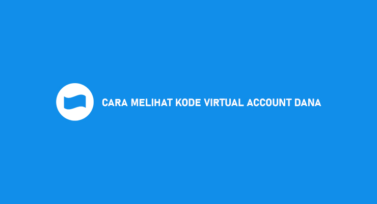 CARA MELIHAT KODE VIRTUAL ACCOUNT DANA