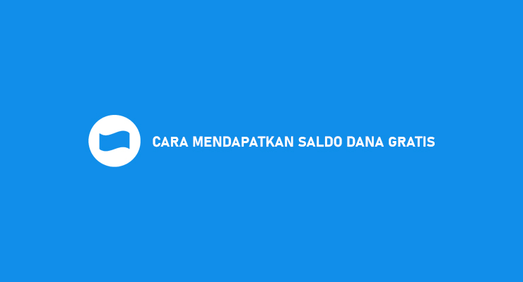 CARA MENDAPATKAN SALDO DANA GRATIS