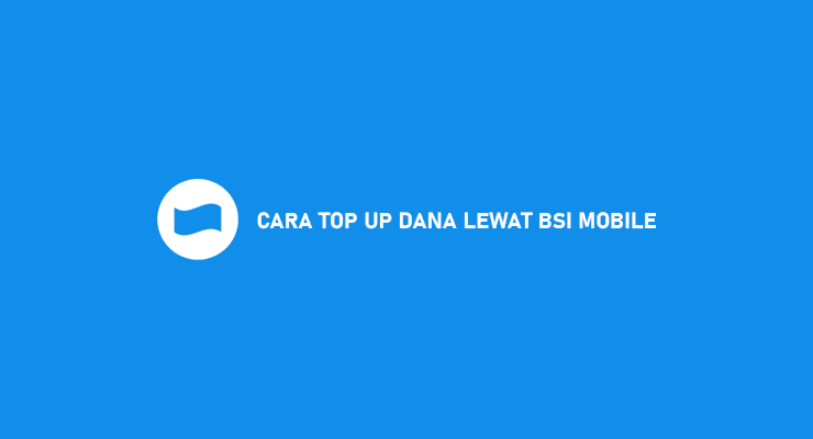 Cara Top Up DANA Lewat BSI Mobile Biaya Minimal