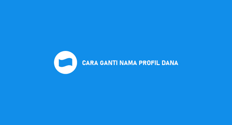 Cara Ganti Nama Profil DANA Syarat Ketentuan