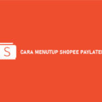 Cara Menutup Shopee Paylater Dijamin Berhasil 1