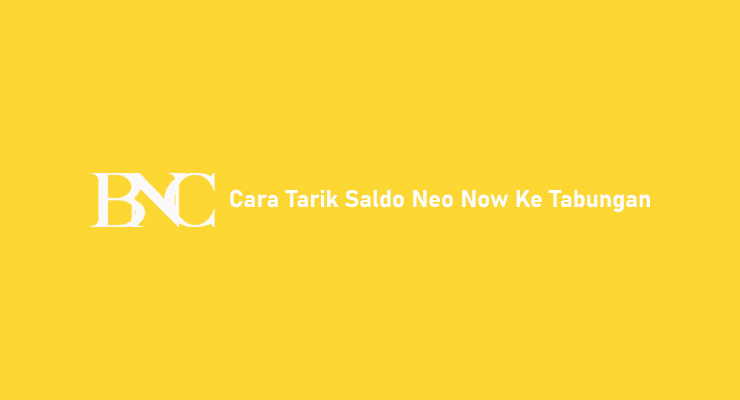 Cara Tarik Saldo Neo Now Ke Tabungan