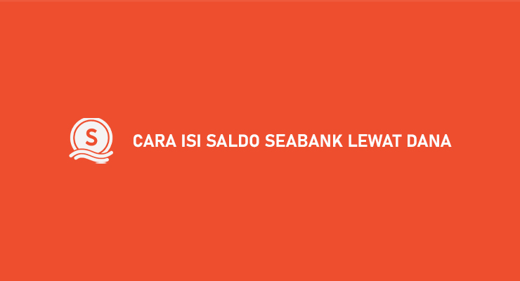 Cara Isi Saldo SeaBank Lewat DANA