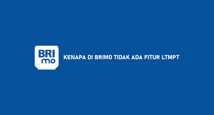 Kenapa di BRImo Tidak Ada Fitur LTMPT