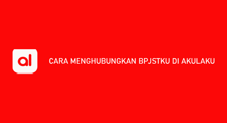 Cara Menghubungkan BPJSTKU di Akulaku