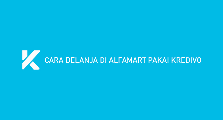 Cara Belanja di Alfamart Pakai Kredivo