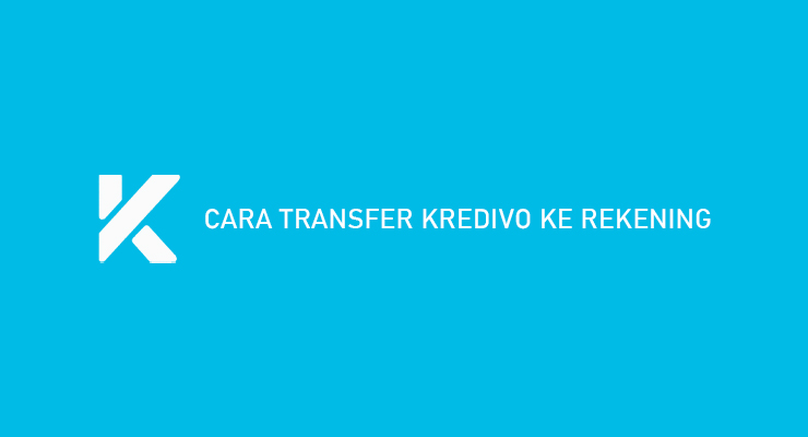 Cara Transfer Kredivo Ke Rekening