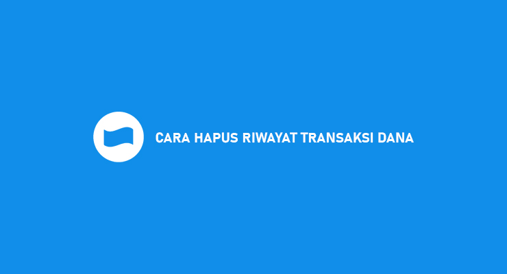 Cara Hapus Riwayat Transaksi Dana