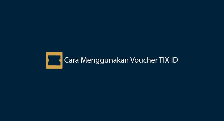 Cara Menggunakan Voucher TIX ID