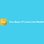 Cara Bayar UT Lewat Livin Mandiri