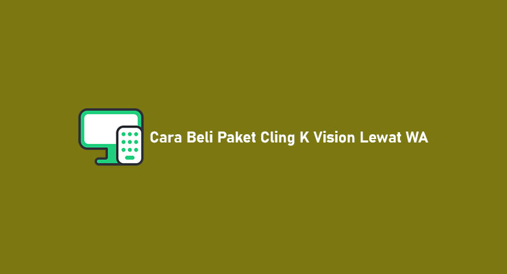 Cara Beli Paket Cling K Vision Lewat WA