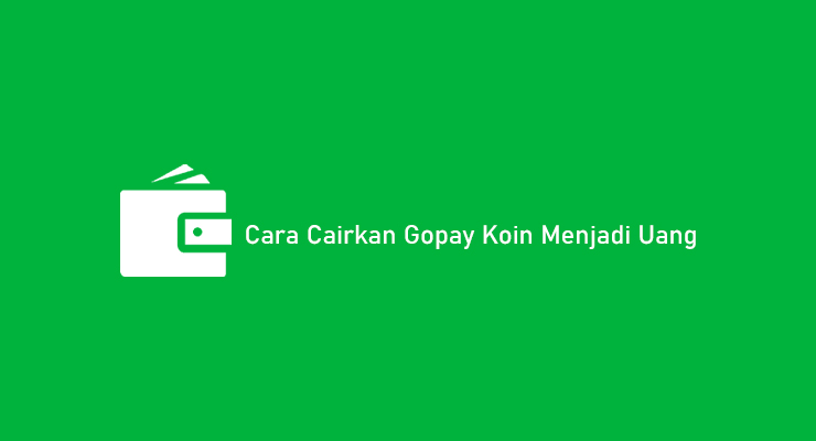 Cara Cairkan Gopay Koin Menjadi Uang