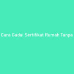 Cara Gadai Sertifikat Rumah Tanpa Survey