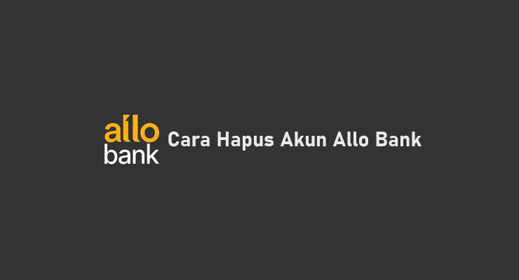 Cara Hapus Akun Allo Bank