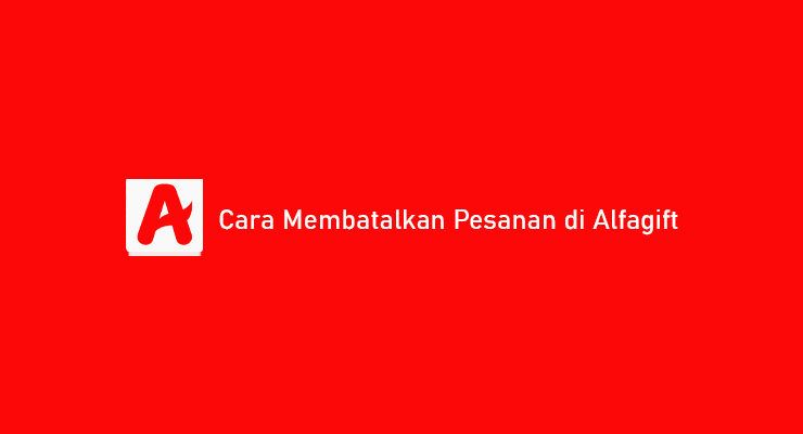 Cara Membatalkan Pesanan di Alfagift