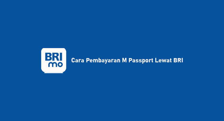 Cara Pembayaran M Passport Lewat BRI