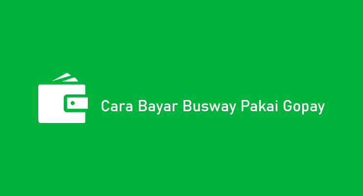 Cara Bayar Busway Pakai Gopay