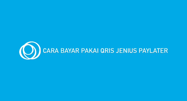 Cara Bayar Pakai QRIS Jenius Paylater