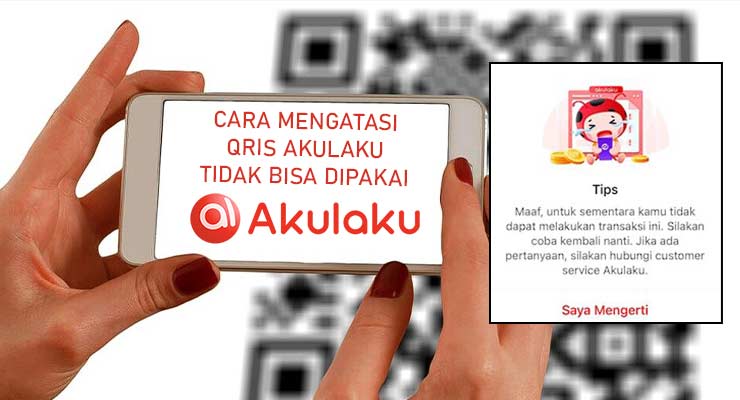 Cara Mengatasi QRIS Akulaku Tidak Bisa Dipakai